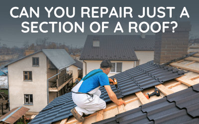 Can you Repair Just a Section of a Roof?