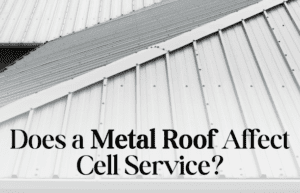 Does a Metal Roof Affect Cell Service?