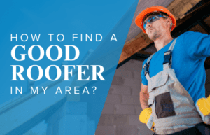 How to Find a Good Roofer in My Area?