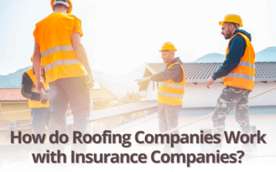 How do Roofing Companies Work with Insurance Companies?