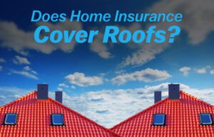 Does Home Insurance Cover Roofs?