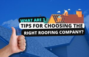 3 Tips for Choosing the Right Roofing Company