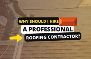 Why Should I Hire a Professional Roofing Contractor?