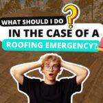 What Should I Do in the Case of a Roofing Emergency?