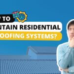 How to Maintain Residential Roofing Systems