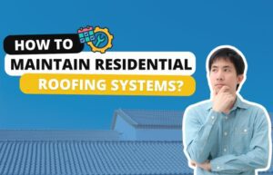 How to Maintain Residential Roofing Systems