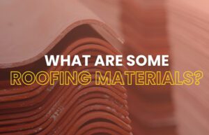 What Are Some Roofing Materials?
