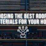 Choosing the Best Roofing Materials for Your Home