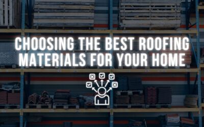 Choosing the Best Roofing Materials for Your Home