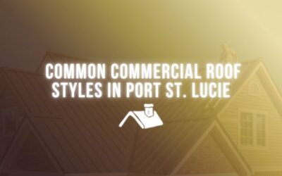 Common Commercial Roof Styles in Port St. Lucie